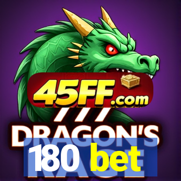 180 bet
